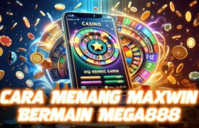 Cara Menang Maxwin Bermain Mega888